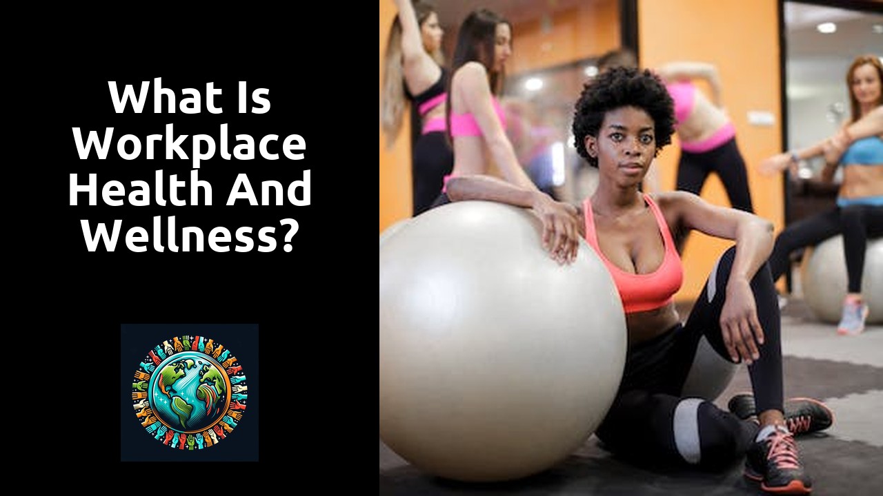 What is workplace health and wellness?